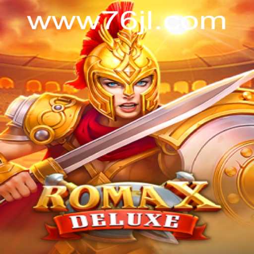 Exploring RomaXDeluxe: A New Gaming Experience with 76JL.COM